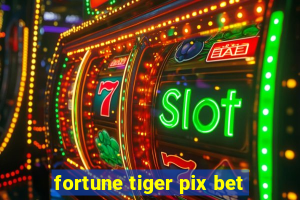 fortune tiger pix bet